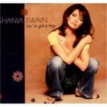 You’ve Got A Way – Shania Twain