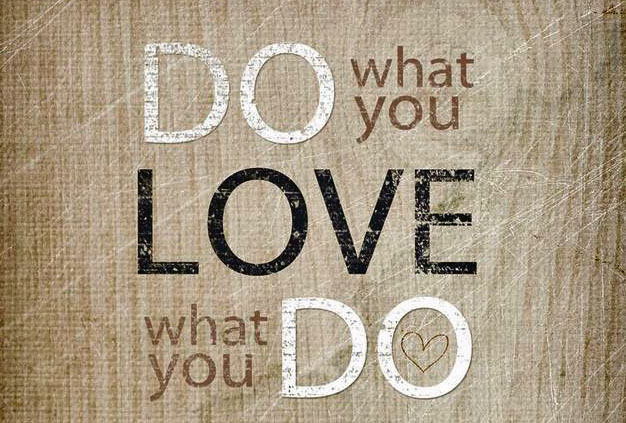 do what you love - love what you do