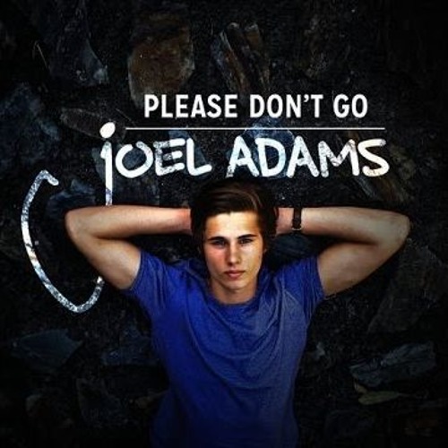 Please Don’t Go – Joel Adams
