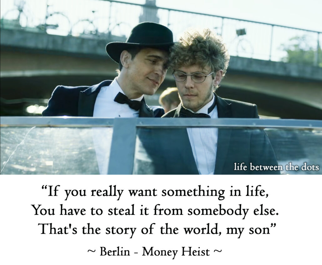 If you really want something in life, You have to steal it from somebody else